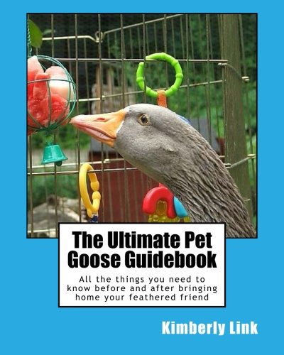 Imagen de archivo de The Ultimate Pet Goose Guidebook: All the things you need to know before and after bringing home your feathered friend a la venta por Ergodebooks