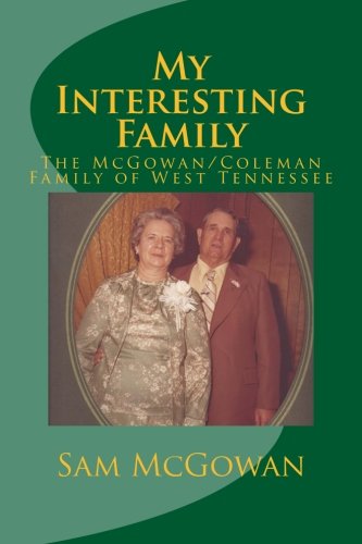 Beispielbild fr My Interesting Family: The McGowan/Coleman Family of West Tennessee zum Verkauf von THE SAINT BOOKSTORE