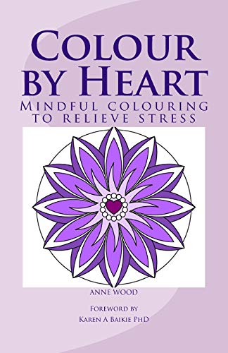9781517257002: Colour by Heart: Mindful colouring to relieve stress: Volume 1 (Colouring books for all ages)