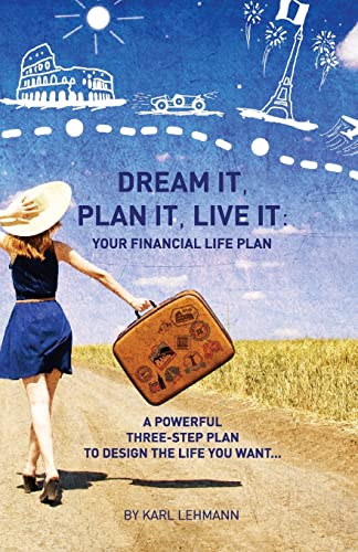 9781517263720: Dream It, Plan It, Live It: Your Financial Life Plan A Powerful Three-Step Plan To Design The Life You Want