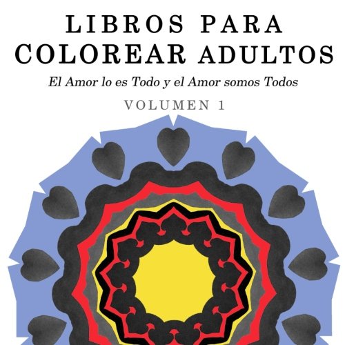 9781517266783: Libros para Colorear Adultos: Mandalas de Arte Terapia y Arte Antiestres (El Amor lo es Todo y el Amor somos Todos) (Spanish Edition)