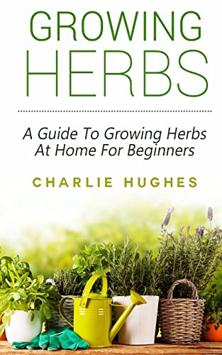 Stock image for Growing Herbs at Home: A Guide to Growing Herbs at Home for Beginners for sale by ThriftBooks-Dallas