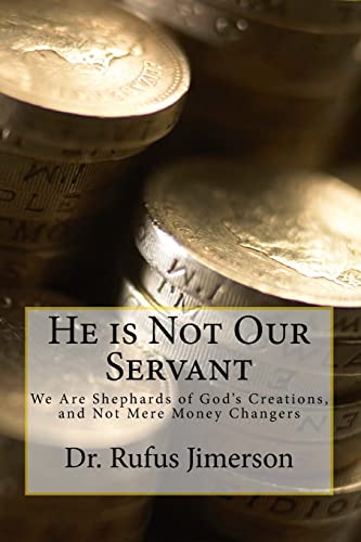 Beispielbild fr He is Not Our Servant: We Are Shepherds of God's Creations, and Not Mere Money Changers zum Verkauf von THE SAINT BOOKSTORE