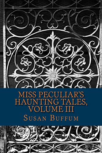 Stock image for Miss Peculiar's Haunting Tales, Volume III for sale by THE SAINT BOOKSTORE