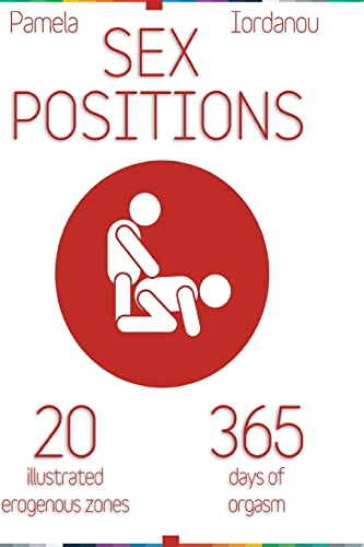 Beispielbild fr Sex Positions: Sex Positions, All About Sex, 20 Erogenous Zones, 365 Days of pleasure, The Ultimate Sex Guide (20 ways to improve your sex life) zum Verkauf von California Books