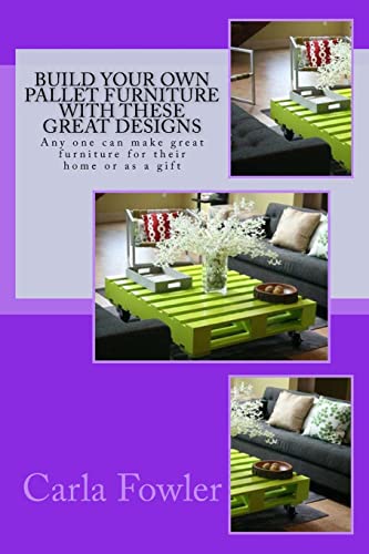 9781517286972: Build Your Own Pallet Furniture With These Great Designs: Any one can make great furniture for their home or as a gift