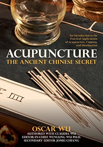 9781517292652: Acupuncture: The Ancient Chinese Secret: An Introduction to the Practical Applications of Acupuncture, Cupping, and Moxibustion