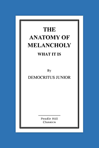 Imagen de archivo de The Anatomy Of Melancholy What It Is a la venta por THE SAINT BOOKSTORE