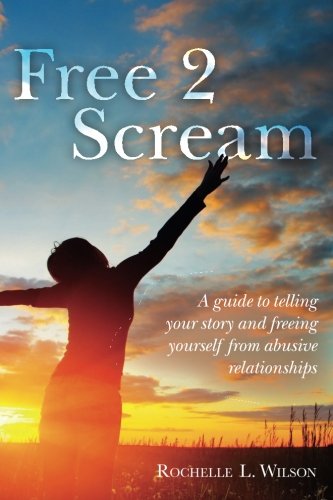9781517299095: Free 2 Scream: A guide to telling your story and freeing yourself from abusive relationships