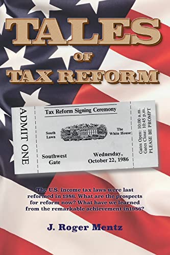 Beispielbild fr Tales of Tax Reform: The U.S. income tax laws were last reformed in 1986. What are the prospects for reform now? What have we learned from the remarkable achievement in1986? zum Verkauf von Wonder Book