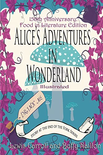 Stock image for Alice's Adventures in Wonderland [Annotated]: 150th Anniversary Food in Literature & Culture Edition [Print] (The Story at the End of the Fork Series) for sale by Dream Books Co.