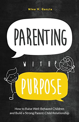 Imagen de archivo de Parenting with Purpose: How to Raise Well-Behaved Children and Build a Strong Parent-Child Relationship a la venta por Goodwill