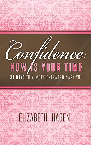 9781517314910: Confidence: Now Is Your Time: 31 Days to a More Extraordinary You