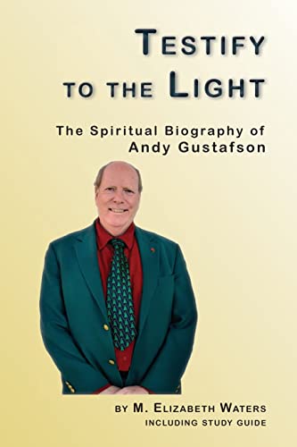 Imagen de archivo de Testify to the Light: The Spiritual Biography of Andy Gustafson a la venta por SecondSale