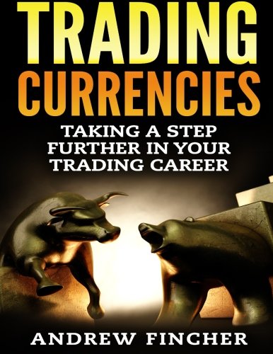 Beispielbild fr Trading Currencies: Taking a Step Further in Your Trading Career zum Verkauf von THE SAINT BOOKSTORE