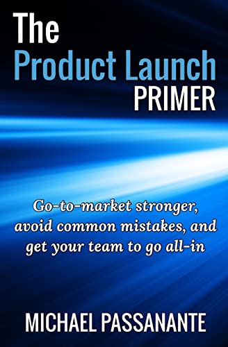 Stock image for The Product Launch Primer: Go-to-market stronger, avoid common mistakes, and get your team to go all-in for sale by WorldofBooks