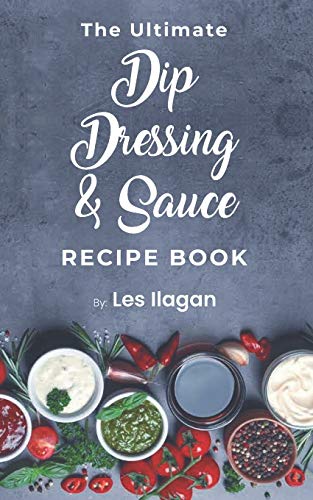 Stock image for The Ultimate Dip, Dressing & Sauce RECIPE BOOK for sale by ThriftBooks-Dallas
