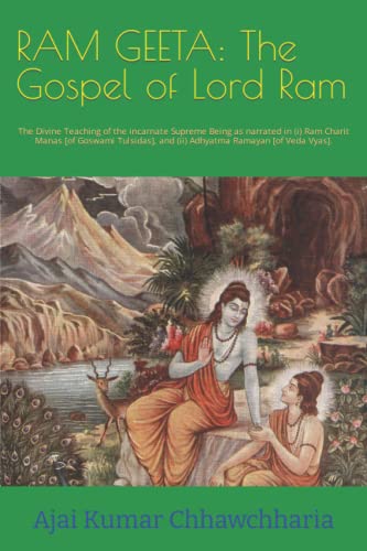 Stock image for RAM GEETA: The Gospel of Lord Ram: The Divine Teaching of the incarnate Supreme Being as narrated in (i) Ram Charit Manas [of Goswami Tulsidas], and (ii) Adhyatma Ramayan [of Veda Vyas]. for sale by medimops