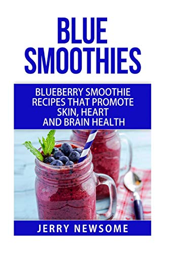 9781517328412: Blue Smoothies: Blueberry Smoothie Recipes That Promote Skin, Heart and Brain Health