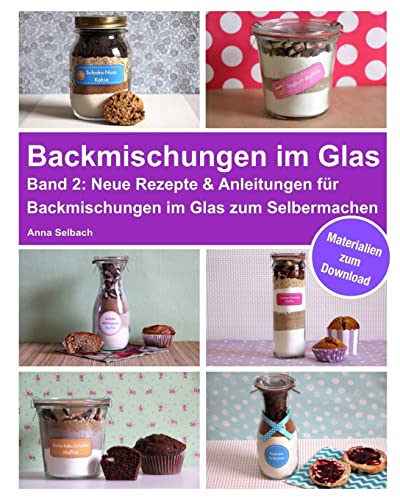 Imagen de archivo de Backmischungen im Glas - Band 2: Neue Rezepte & Anleitungen fr Backmischungen im Glas zum Selbermachen - inkl. Materialien zum Download a la venta por medimops