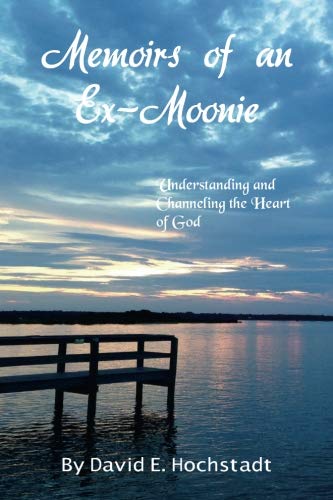 9781517338350: Memoirs of an Ex-Moonie: Understanding and Channeling the Heart of God