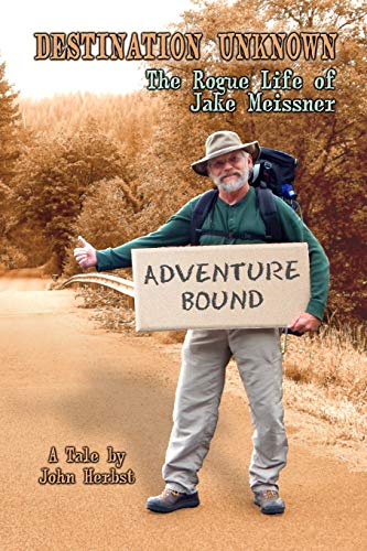 Stock image for Destination Unknown: The Rogue Life of Jake Meissner for sale by St Vincent de Paul of Lane County