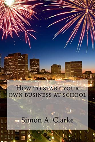 Beispielbild fr How to Start Your Own Business at School zum Verkauf von THE SAINT BOOKSTORE