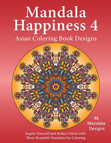 9781517342739: Mandala Happiness 4, Asian Coloring Book Designs: Inspire Yourself and Reduce Stress with these Beautiful Mandalas for Coloring: Volume 4