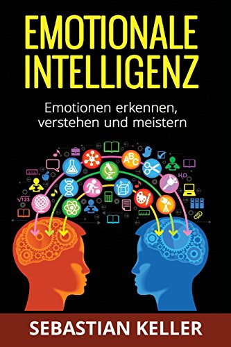 9781517350338: Emotionale Intelligenz: Emotionen erkennen, verstehen und meistern - fr effektivere Kommunikation, erhhte soziale Kompetenz und mehr Erfolg in Ihrem Leben