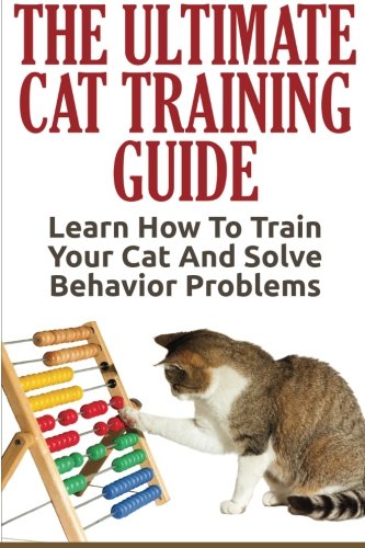 9781517352363: Cat Training: The Ultimate Cat Training Guide - Learn How To Train Your Cat And Solve Behavior Problems