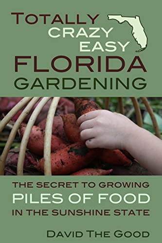 Stock image for Totally Crazy Easy Florida Gardening: The Secret to Growing Piles of Food in the Sunshine State for sale by Bookmonger.Ltd