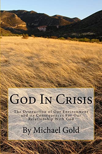 Imagen de archivo de God In Crisis: The Destruction of Our Environment and its Consequences For Our Relationship With God a la venta por Books From California