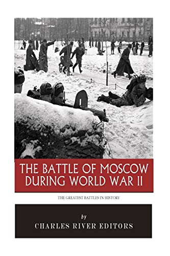 9781517369712: The Greatest Battles in History: The Battle of Moscow During World War II