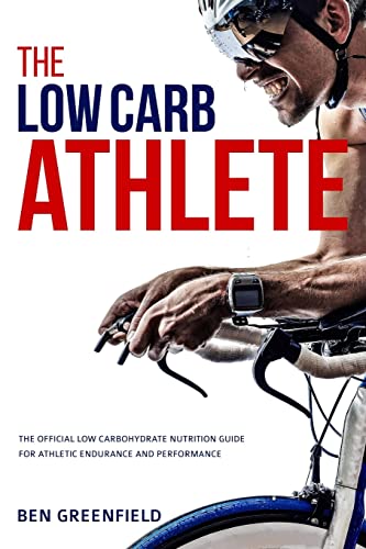 9781517371531: The Low-Carb Athlete: The Official Low-Carbohydrate Nutrition Guide for Endurance and Performance