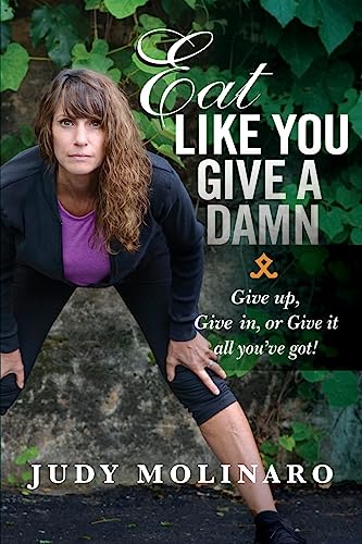 Stock image for Eat Like You Give A Damn: Give Up, Give In, or Give It All You've Got! for sale by SecondSale