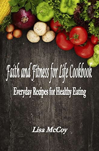 Stock image for Faith and Fitness for Life Cookbook: Everyday Recipes for Healthy Eating for sale by THE SAINT BOOKSTORE