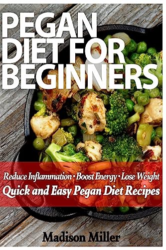 Stock image for Pegan Diet for Beginners: Reduce Inflammation, Lose Weight, and Boost Energy with Quick and Easy Pegan Recipes for sale by BooksRun