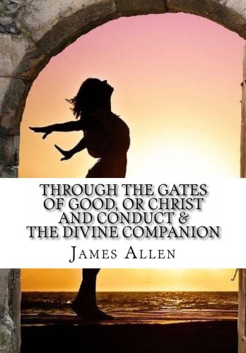 Imagen de archivo de Through the Gates of Good, or Christ and Conduct & The Divine Companion a la venta por Revaluation Books