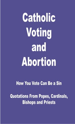 Imagen de archivo de Catholic Voting and Abortion: How You Vote Can Be a Mortal Sin a la venta por Revaluation Books
