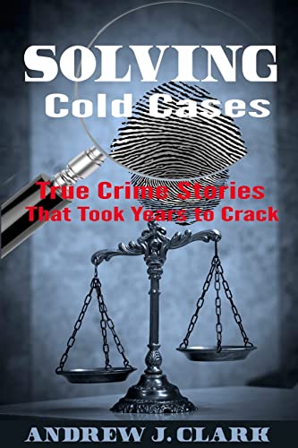 Stock image for Solving Cold Cases: True Crime Stories that Took Years to Crack (True Crime Cold Cases Solved) for sale by SecondSale