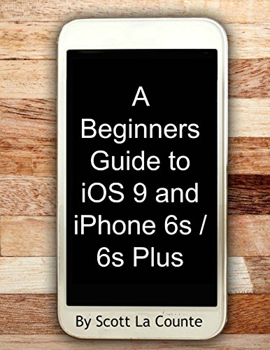 Stock image for A Beginners Guide to iOS 9 and iPhone 6s / 6s Plus: (For iPhone 4s, iPhone 5, iPhone 5s, and iPhone 5c, iPhone 6, iPhone 6+, iPhone 6s, and iPhone 6s Plus) for sale by SecondSale