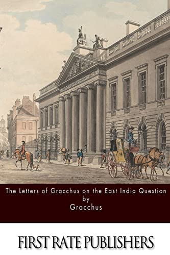 Stock image for The Letters of Gracchus on the East India Question for sale by THE SAINT BOOKSTORE