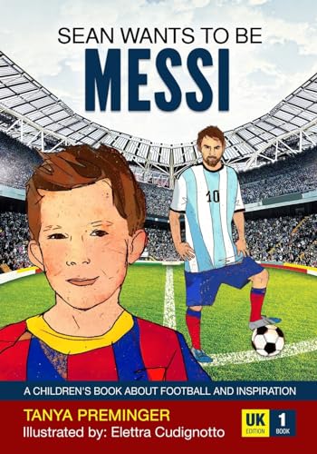 Imagen de archivo de Sean wants to be Messi: A children's book about football and inspiration. UK edition (Volume 1) a la venta por SecondSale