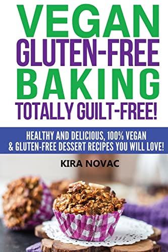 Stock image for Vegan Gluten-Free Baking: Totally Guilt-Free!: Healthy and Delicious, 100% Vegan and Gluten-Free Dessert Recipes You Will Love (Gluten-Free, Gluten-Free Diet, Gluten-Free Recipes) for sale by WorldofBooks