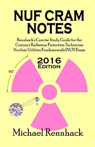 9781517410407: NUF Cram Notes: Rennhack's Concise Study Guide for the Contract Radiation Protection Technician Nuclear Utilities Fundamentals (NUF) Exam