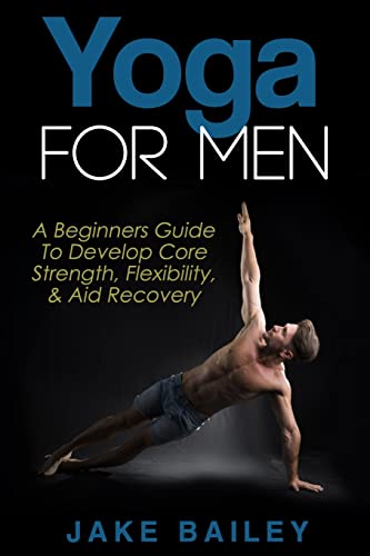 9781517410964: Yoga For Men: A Beginners Guide To Develop Core Strength, Flexibility and Aid Recovery