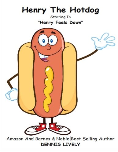 Imagen de archivo de Henry The Hotdog: Henry Feels Down: Volume 1 (Dennis Lively's Kids World Of Books) a la venta por Revaluation Books