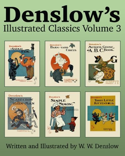Stock image for Denslow's Illustrated Classics Volume 3: Animal Fair, Barn-yard Circus, Mother Goose ABC, Scarecrow and the Tin-Man, Simple Simon, & Three Little Kittens for sale by Revaluation Books