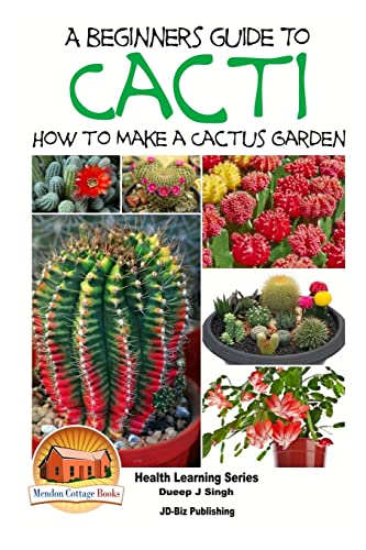 Beispielbild fr A Beginner's Guide to Cacti - How to Make a Cactus Garden (Healthy Gardening) zum Verkauf von PlumCircle