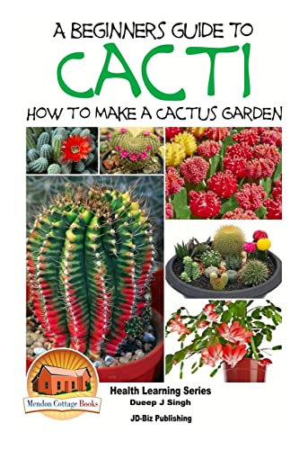 Stock image for A Beginner's Guide to Cacti - How to Make a Cactus Garden (Healthy Gardening) for sale by PlumCircle